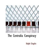 The Centralia Conspiracy di Ralph Chaplin edito da Bibliolife