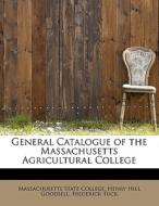 General Catalogue of the Massachusetts Agricultural College di Henry Hill Goodsell State College edito da BiblioLife