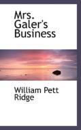 Mrs. Galer's Business di William Pett Ridge edito da Bibliolife