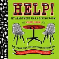 Help! My Apartment Has a Dining Room Cookbook: How to Have People Over Without Stressing Out di Kevin Mills, Nancy Mills edito da Houghton Mifflin Harcourt (HMH)