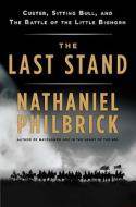 The Last Stand: Custer, Sitting Bull, and the Battle of the Little Bighorn di Nathaniel Philbrick edito da Viking Books