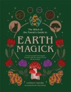 THE WITCH OF THE FORESTS GUIDE TO EART di LINDSAY SQUIRE edito da QUARTO PUBLISHING GROUP