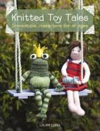 Knitted Toy Tales di Laura Long edito da David & Charles