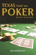 Texas Hold 'Em Poker: Begin and Win di Paul Mendelson edito da Little, Brown Book Group