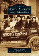 North Augusta: James U. Jackson's Dream di Jeanne M. McDaniel edito da ARCADIA PUB (SC)