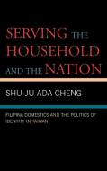 Serving the Household and the Nation di Shu-Ju Ada Cheng edito da Lexington Books