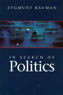 In Search of Politics di Zygmunt Bauman edito da Polity Press