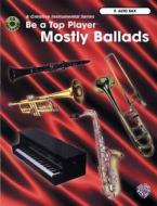 Be a Top Player -- Mostly Ballads: E-Flat Alto Sax, Book & CD [With CD] edito da Alfred Publishing Co., Inc.