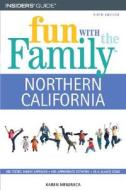 Fun With The Family Northern California di Karen Misuraca edito da Rowman & Littlefield