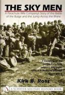 Sky Men: A Parachute Rifle Company's Story of the Battle of the Bulge and the Jump Acrs the Rhine di Kirk B. Ross edito da Schiffer Publishing Ltd