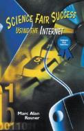 Science Fair Success Using the Internet di Marc Alan Rosner edito da Enslow Publishers