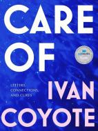 Care of: Letters, Connections, and Cures di Ivan Coyote edito da MCCLELLAND & STEWART
