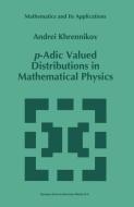p-Adic Valued Distributions in Mathematical Physics di Andrei Y. Khrennikov edito da Springer Netherlands