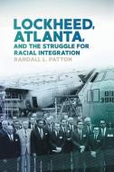 Lockheed, Atlanta, And The Struggle For Racial Integration di Randall L Patton edito da University Of Georgia Press