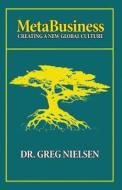 Metabusines: Creating a New Global Culture di Greg Nielsen edito da CONSCIOUS BOOKS