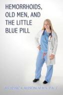 Hemorrhoids, Old Men, and the Little Blue Pill di Jessica Alison edito da Callisa Press, LLC