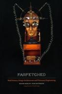 Farfetched: Mad Science, Fringe Architecture and Visionary Engineering di Roger Manley, Tom Patterson edito da UNIV OF NORTH CAROLINA PR