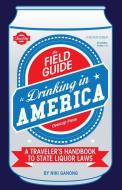 The Field Guide to Drinking in America: A Traveler's Handbook to State Liquor Laws di Niki Ganong edito da OVERCUP PR
