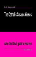 The Catholic Satanic Verses: Also the Devil Goes to Heaven di Mr L. B. Blacksmith edito da L.B. Blacksmith