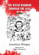 The Welsh Warrior through the Ages di Jonathan Morgan edito da Cambria Books