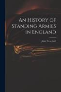 An History of Standing Armies in England di John Trenchard edito da LIGHTNING SOURCE INC