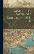 Matchett's Baltimore Directory (1833-1834): 1833-1834 di Anonymous edito da LEGARE STREET PR