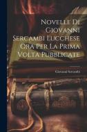 Novelle Di Giovanni Sercambi Lucchese Ora Per La Prima Volta Pubblicate di Giovanni Sercambi edito da LEGARE STREET PR