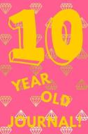 10 Year Old Journal!: Pink Gold Diamond - Ten 10 Yr Old Girl Journal Ideas Notebook - Gift Idea for 10th Happy Birthday  di So Trendy edito da INDEPENDENTLY PUBLISHED
