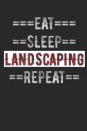 Landscapers Journal - Eat Sleep Landscaping Repeat: 6 X 9 100 Page Lined Journal di Gilly Journal edito da INDEPENDENTLY PUBLISHED