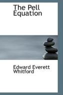 The Pell Equation di Edward Everett Whitford edito da Bibliolife