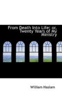 From Death Into Life di William Haslam edito da Bibliolife