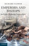 Emperors and Bishops in Late Roman Invective di Richard Flower edito da Cambridge University Press