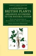 A Catalogue of British Plants Arranged According to the Natural System di John Stevens Henslow edito da Cambridge University Press