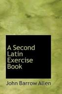 A Second Latin Exercise Book di John Barrow Allen edito da Bibliolife