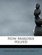 How Marjorie Helped di Martha Brooks, John edito da Bibliolife
