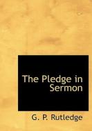 The Pledge In Sermon di G P Rutledge edito da Bibliolife