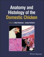 Anatomy And Histology Of The Domestic Chicken edito da John Wiley & Sons Inc