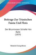 Beitrage Zur Triasischen Fauna Und Flora: Der Bituminosen Schiefer Von Raibl (1859) di Heinrich Georg Bronn edito da Kessinger Publishing
