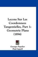 Lecons Sur Les Coordonnees Tangentielles, Part 1: Geometrie Plane (1894) di Georges Papelier edito da Kessinger Publishing