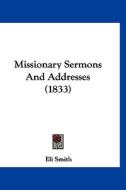 Missionary Sermons and Addresses (1833) di Eli Smith edito da Kessinger Publishing