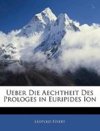 Ueber Die Aechtheit Des Prologes In Euri di Leopold Eysert edito da Nabu Press