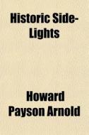 Historic Side-lights di Howard Payson Arnold edito da General Books Llc