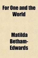 For One And The World di Mati Betham-edwards edito da Rarebooksclub.com