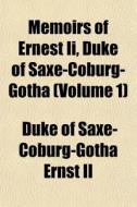 Memoirs Of Ernest Ii, Duke Of Saxe-cobur di Duke Of Saxe-Coburg-Gotha Ernst II edito da General Books