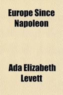Europe Since Napoleon di ADA Elizabeth Levett edito da General Books