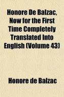 Honor De Balzac, Now For The First Time di Honore De Balzac edito da General Books