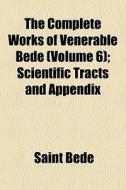 The Complete Works Of Venerable Bede Vo di Saint Bede edito da Rarebooksclub.com