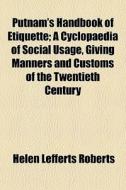 Putnam's Handbook Of Etiquette; A Cyclop di Helen Lefferts Roberts edito da General Books