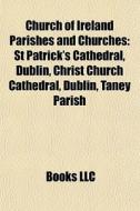 Church Of Ireland Parishes And Churches: di Books Llc edito da Books LLC