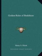 Golden Rules of Buddhism di Henry Steel Olcott edito da Kessinger Publishing